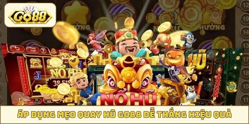 Áp dụng mẹo quay hũ GO88 hiệu quả