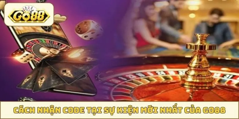 Cách nhận code tại sự kiện mới nhất GO88