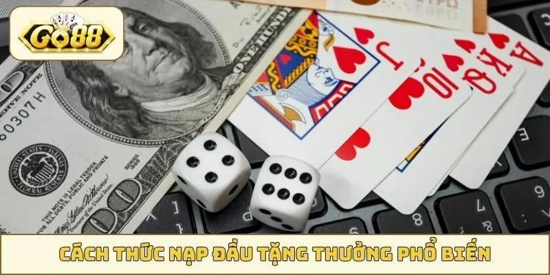 Cách thức nạp đầu tặng thưởng phổ biến
