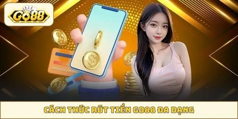 Cách thức rút tiền GO88 đa dạng