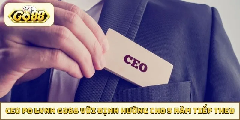 CEO Po Lynk với định hướng cho 5 năm tiếp theo của GO88