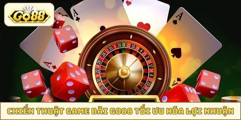 Chiến thuật game bài GO88 giúp tối ưu hóa lợi nhuận