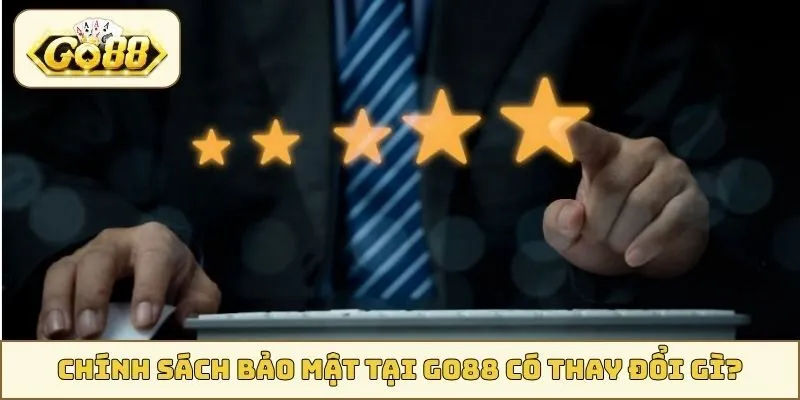 Chính sách bảo mật tại GO88 có thay đổi gì?