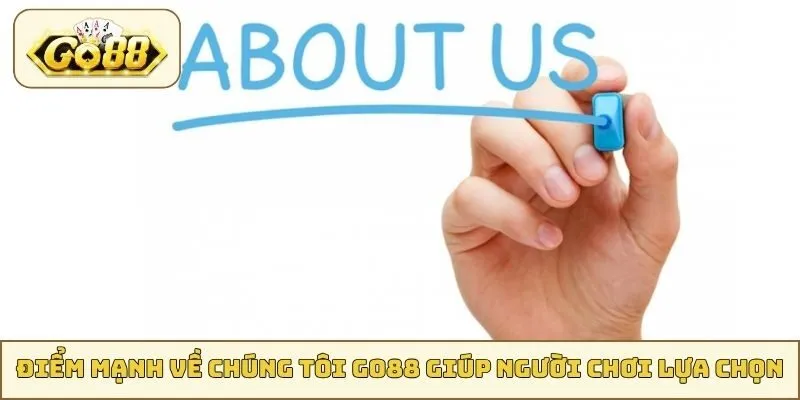 Điểm mạnh về chúng tôi GO88 giúp người chơi lựa chọn