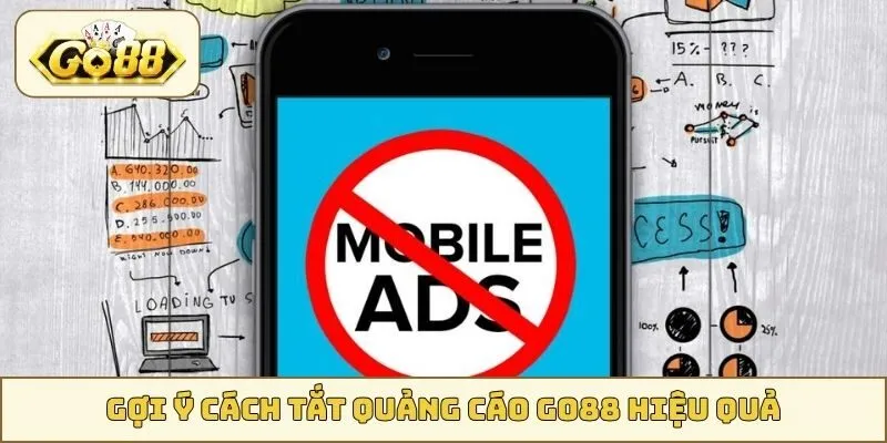 Gợi ý cách tắt quảng cáo GO88 hiệu quả