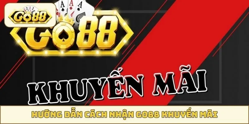 Hướng dẫn cách nhận GO88 khuyến mãi