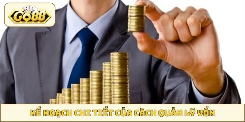 Kế hoạch chi tiết của cách quản lý vốn GO88