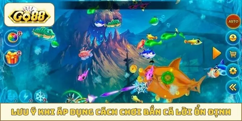 Lưu ý khi áp dụng cách chơi bắn cá lời ổn định