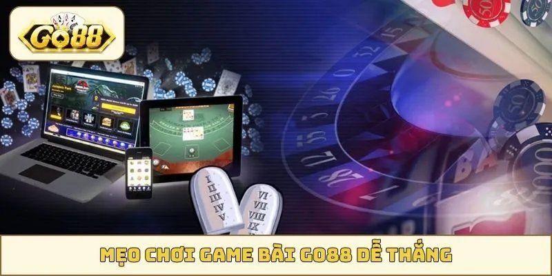 Mẹo chơi game bài GO88 dễ thắng