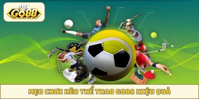 Mẹo chơi kèo Thể Thao GO88 hiệu quả