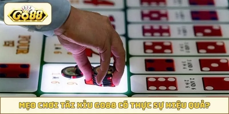 Mẹo chơi Tài Xỉu GO88 có thực sự hiệu quả?
