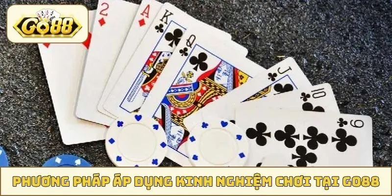 Phương pháp áp dụng kinh nghiệm chơi tại GO88