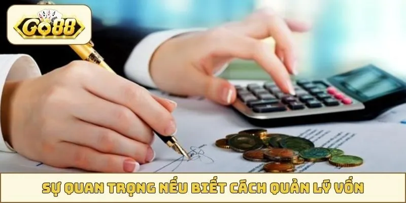 Sự quan trọng nếu biết cách quản lý vốn GO88