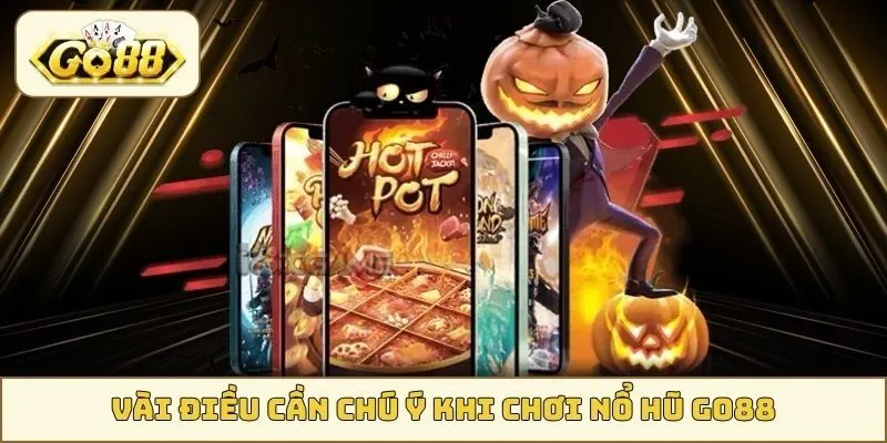 Vài điều cần chú ý khi chơi Nổ Hũ GO88