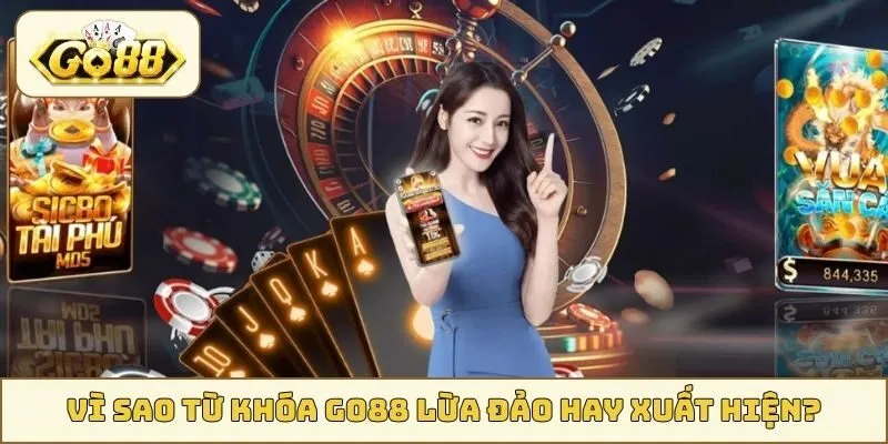 Lý do vì sao tin đồn GO88 lừa đảo xuất hiện trên thị trường